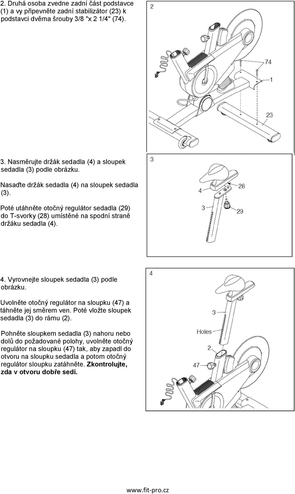 Vyrovnejte sloupek sedadla (3) podle obrázku. Uvolněte otočný regulátor na sloupku (47) a táhněte jej směrem ven. Poté vložte sloupek sedadla (3) do rámu (2).