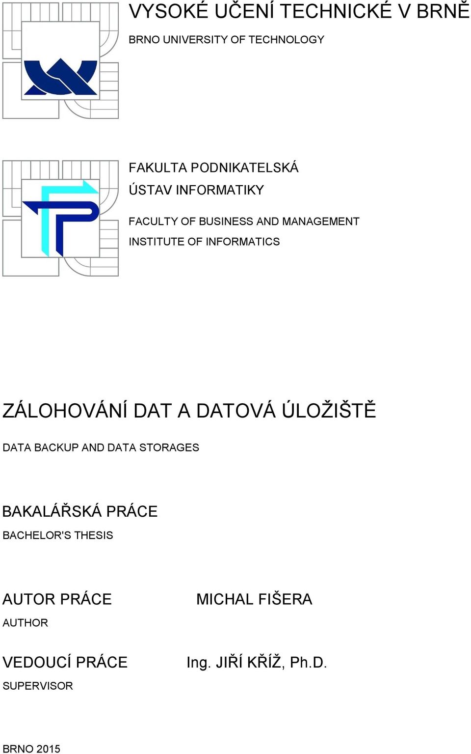 ZÁLOHOVÁNÍ DAT A DATOVÁ ÚLOŽIŠTĚ DATA BACKUP AND DATA STORAGES BAKALÁŘSKÁ PRÁCE