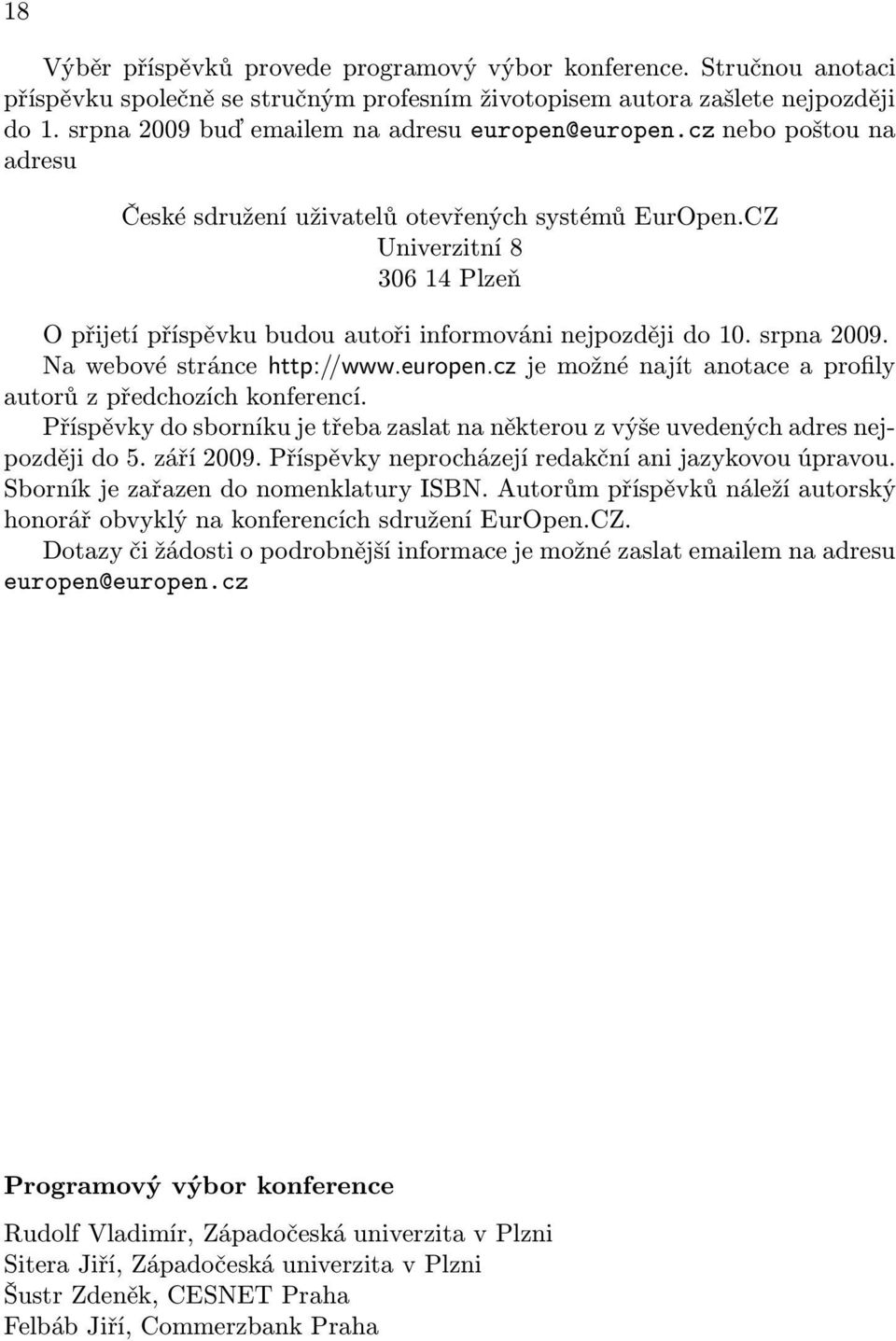 CZ Univerzitní 8 306 14 Plzeň O přijetí příspěvku budou autoři informováni nejpozději do 10. srpna 2009. Na webové stránce http://www.europen.