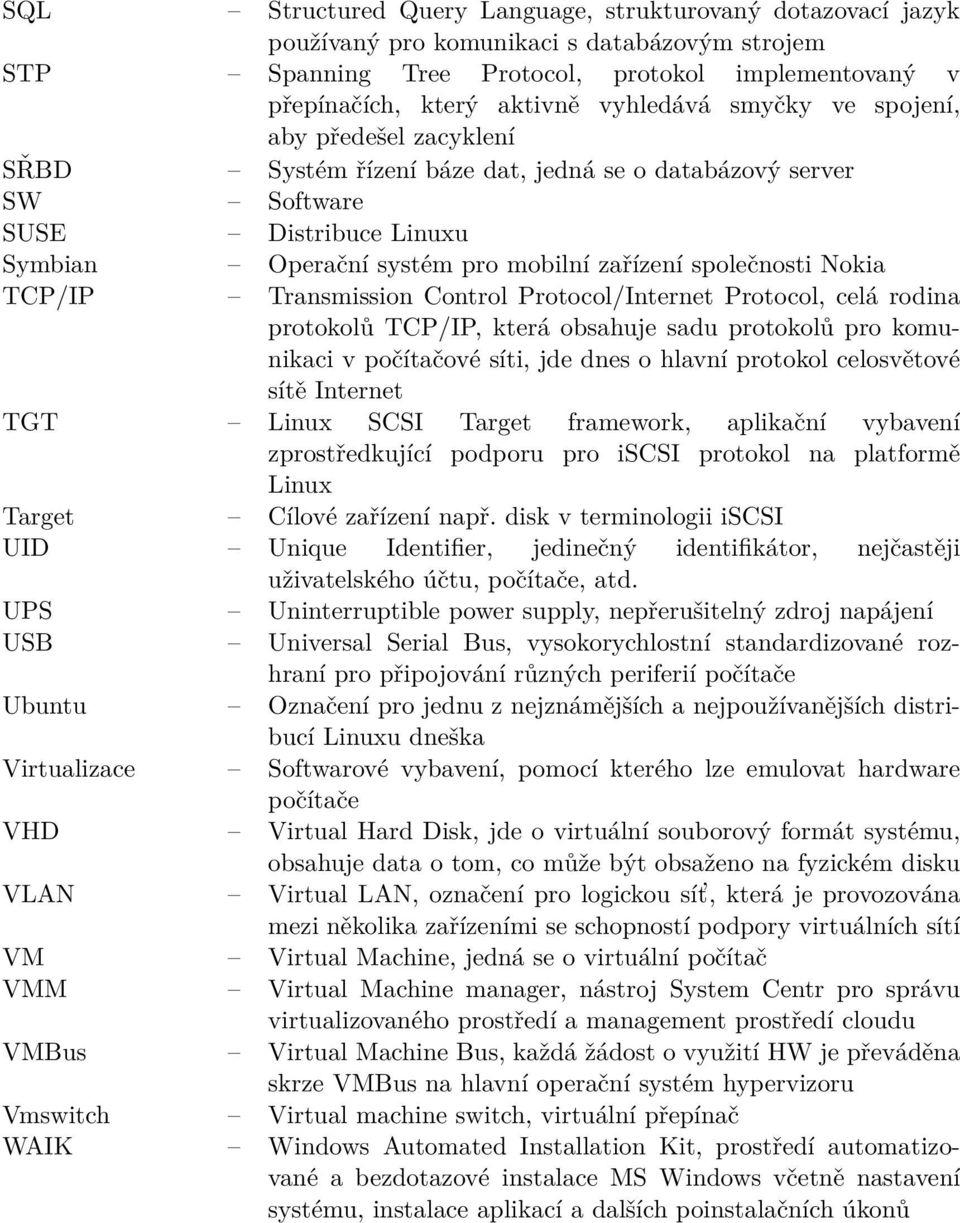 TCP/IP Transmission Control Protocol/Internet Protocol, celá rodina protokolů TCP/IP, která obsahuje sadu protokolů pro komunikaci v počítačové síti, jde dnes o hlavní protokol celosvětové sítě