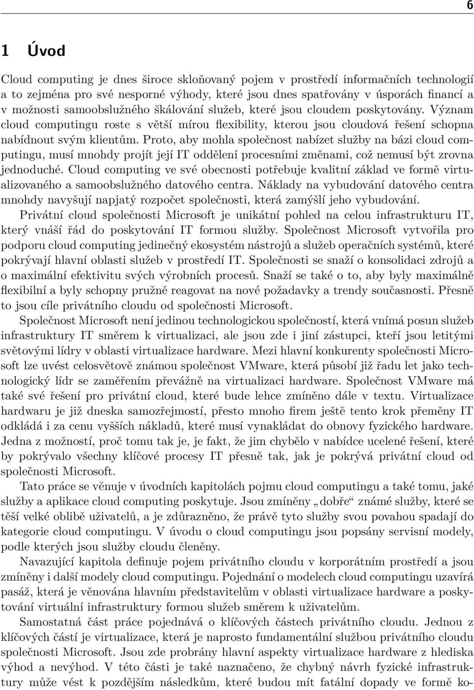 Proto, aby mohla společnost nabízet služby na bázi cloud computingu, musí mnohdy projít její IT oddělení procesními změnami, což nemusí být zrovna jednoduché.