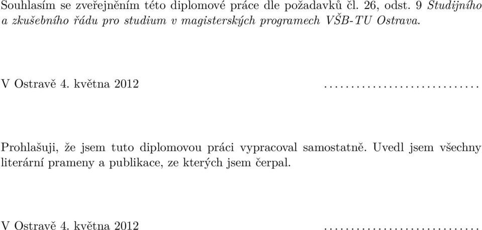 května 2012............................. Prohlašuji, že jsem tuto diplomovou práci vypracoval samostatně.