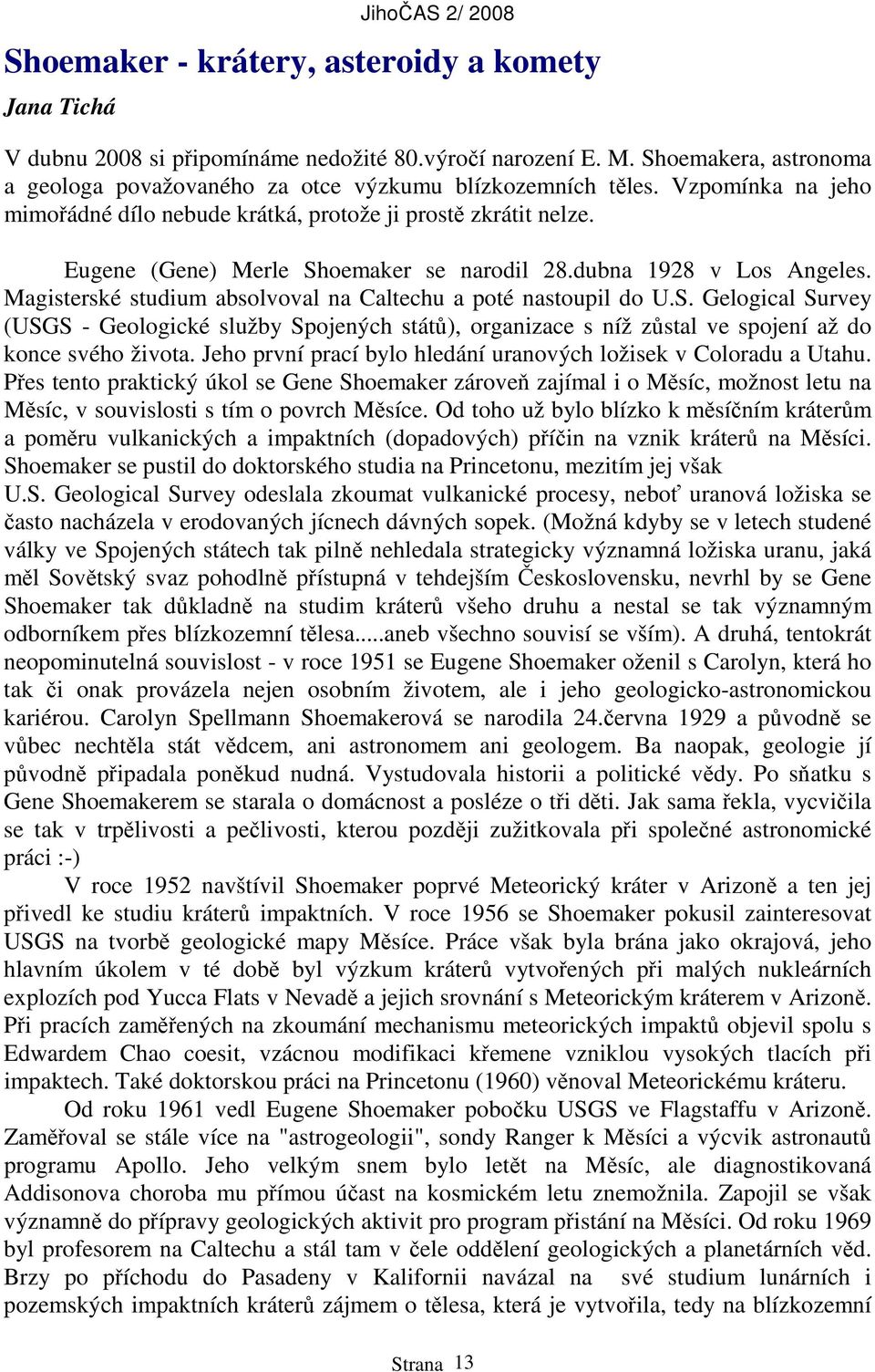 Magisterské studium absolvoval na Caltechu a poté nastoupil do U.S. Gelogical Survey (USGS - Geologické služby Spojených států), organizace s níž zůstal ve spojení až do konce svého života.