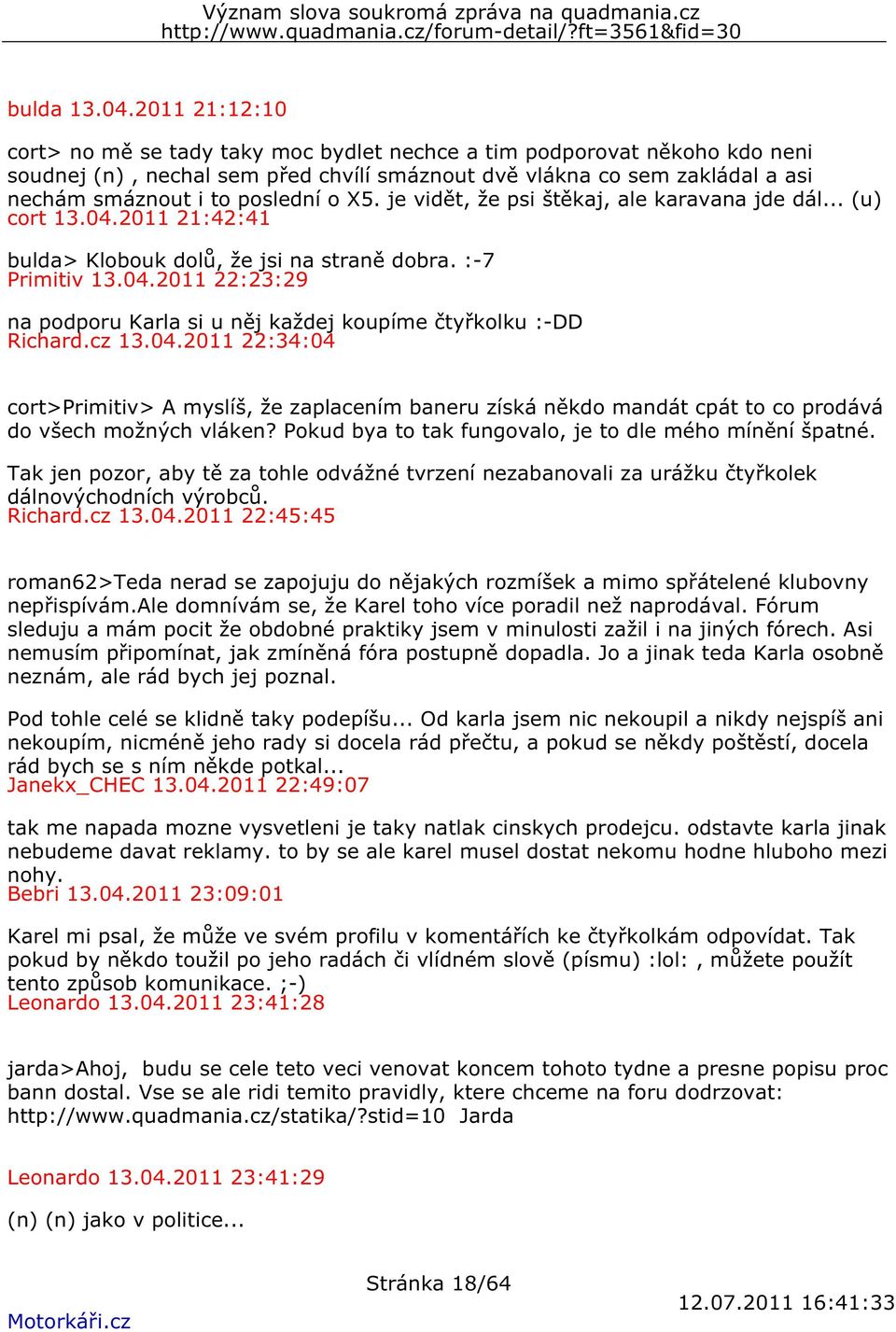 X5. je vidět, že psi štěkaj, ale karavana jde dál... (u) cort 13.04.2011 21:42:41 bulda> Klobouk dolů, že jsi na straně dobra. :-7 Primitiv 13.04.2011 22:23:29 na podporu Karla si u něj každej koupíme čtyřkolku :-DD Richard.