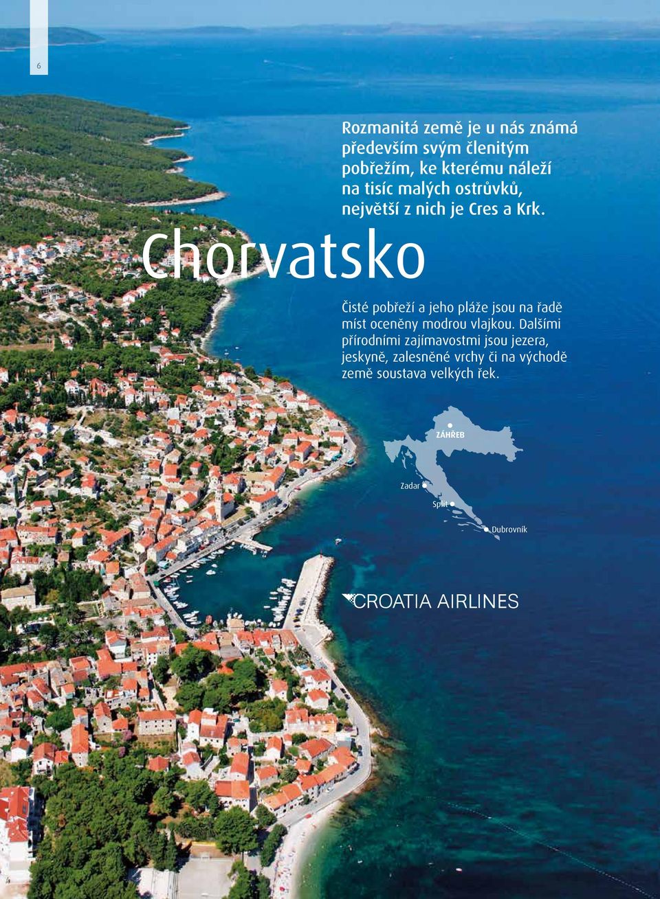Chorvatsko Čisté pobřeží a jeho pláže jsou na řadě míst oceněny modrou vlajkou.