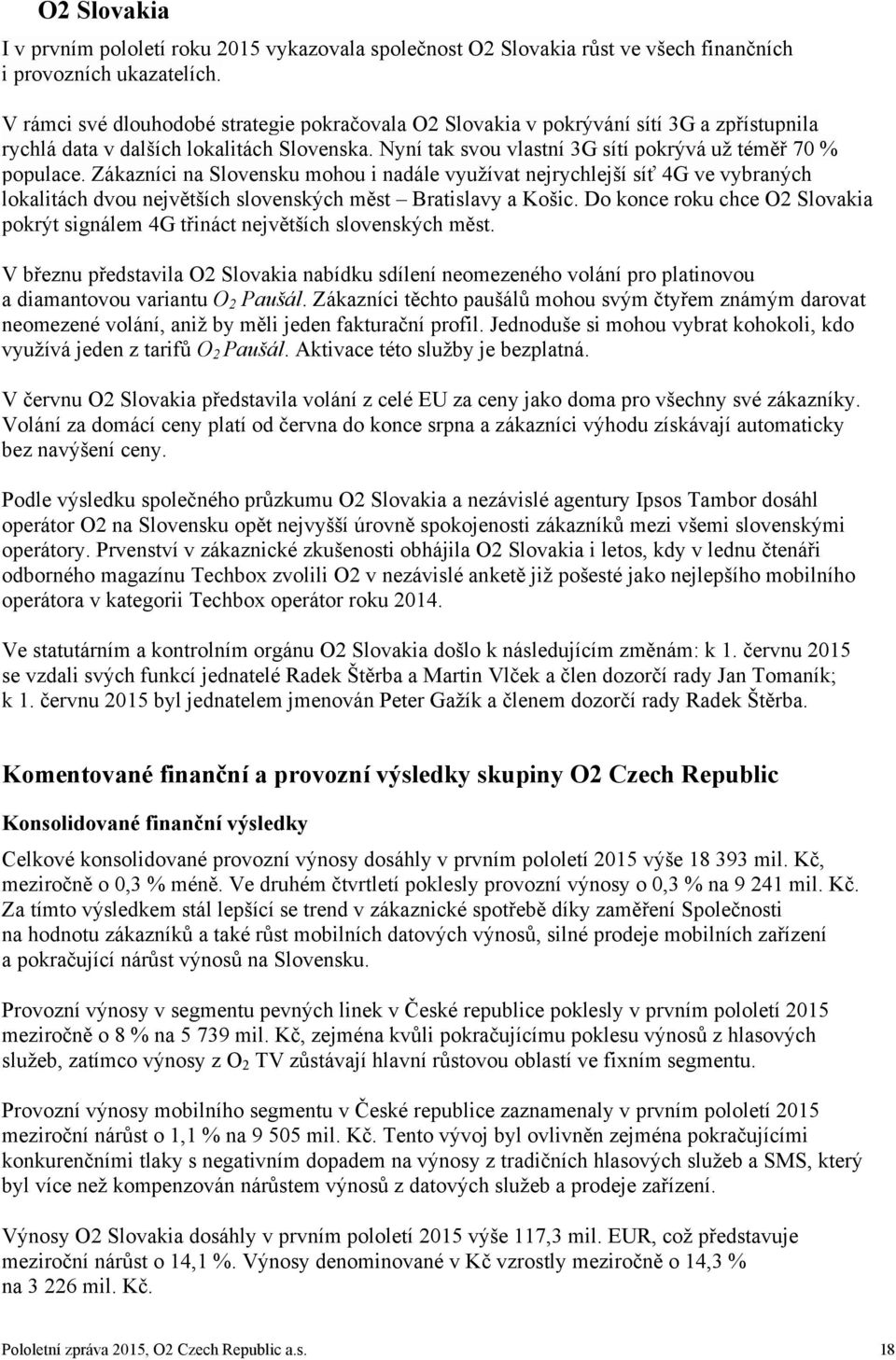 Zákazníci na Slovensku mohou i nadále využívat nejrychlejší síť 4G ve vybraných lokalitách dvou největších slovenských měst Bratislavy a Košic.