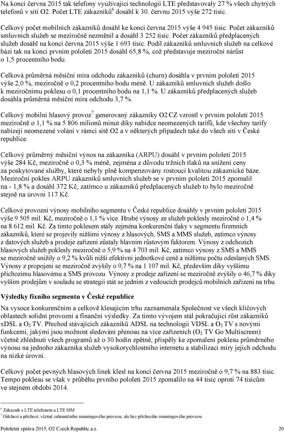 Počet zákazníků předplacených služeb dosáhl na konci června 2015 výše 1 693 tisíc.