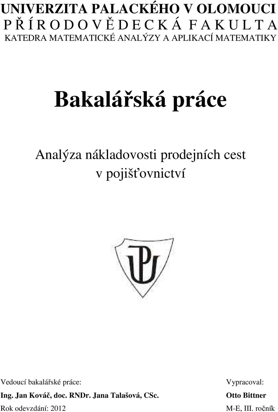prodejních cest v pojišťovnictví Vedoucí bakalářské práce: Ing. Jan Kováč, doc.