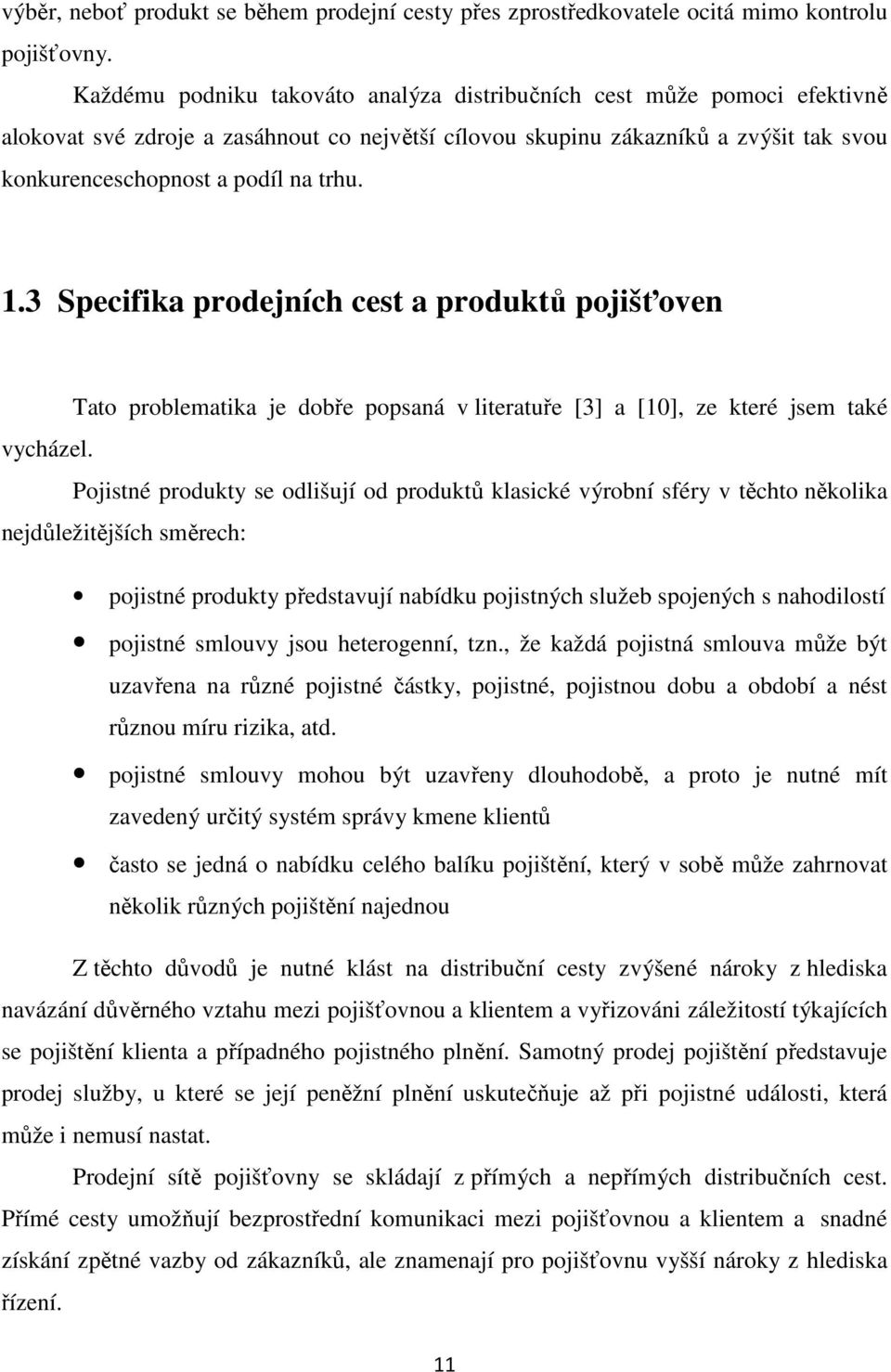 1.3 Specifika prodejních cest a produktů pojišťoven Tato problematika je dobře popsaná v literatuře [3] a [10], ze které jsem také vycházel.