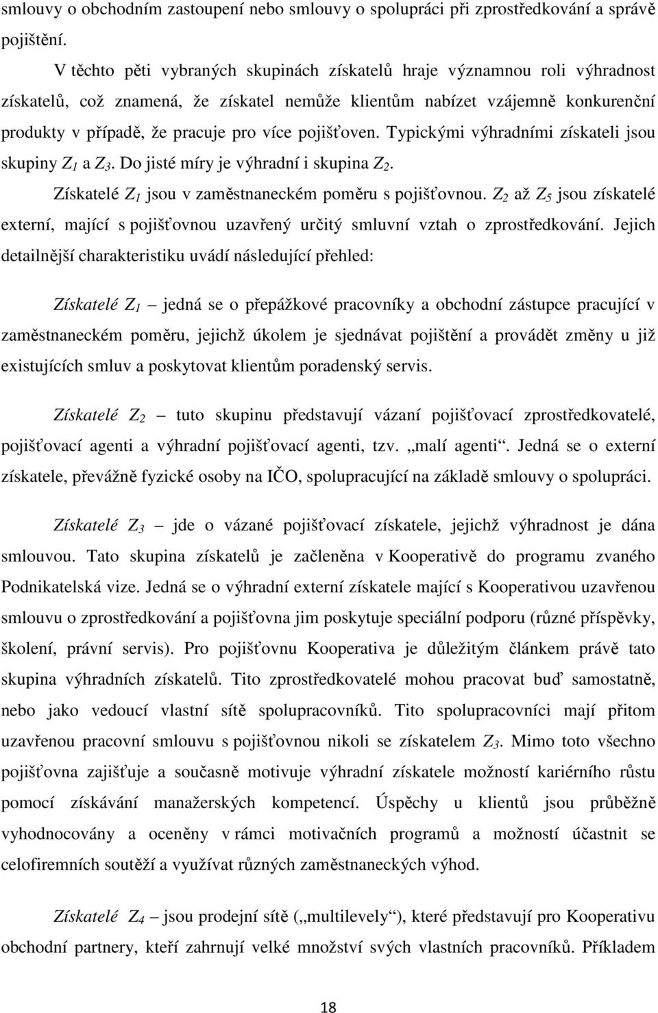 pojišťoven. Typickými výhradními získateli jsou skupiny Z 1 a Z 3. Do jisté míry je výhradní i skupina Z 2. Získatelé Z 1 jsou v zaměstnaneckém poměru s pojišťovnou.