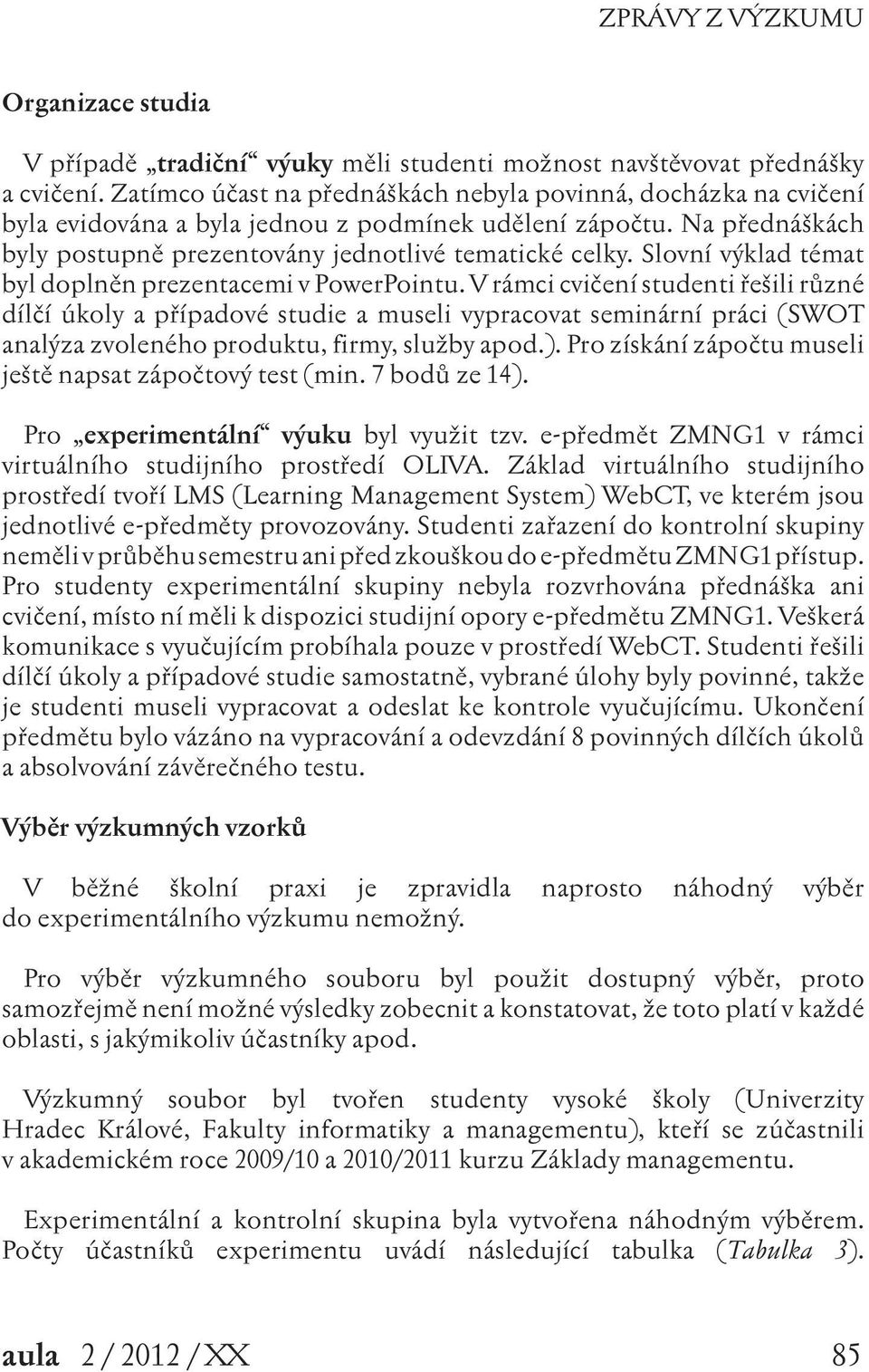 Slovní výklad témat byl doplněn prezentacemi v PowerPointu.