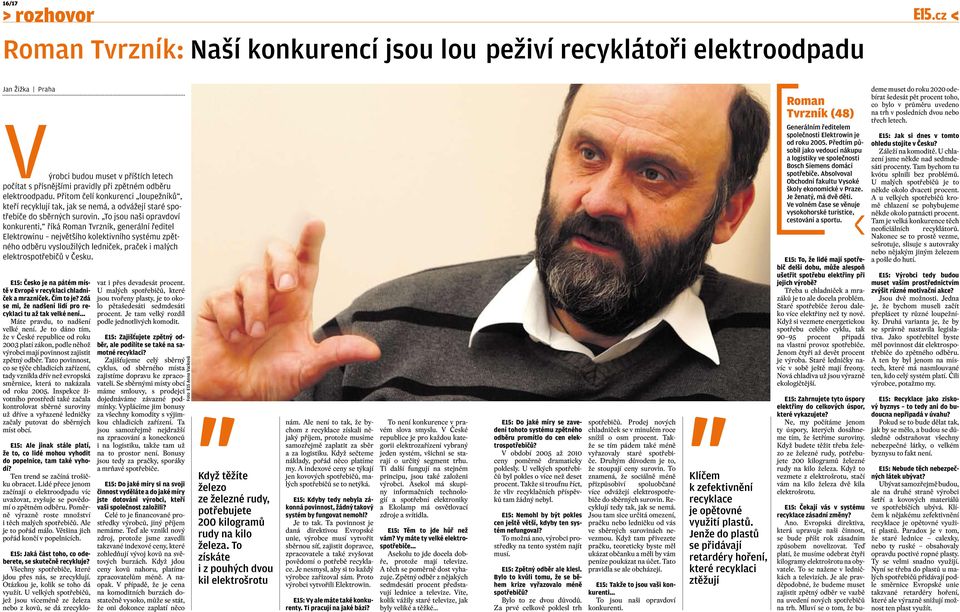 To jsou naši opravdoví konkurenti, říká Roman Tvrzník, generální ředitel Elektrowinu největšího kolektivního systému zpětného odběru vysloužilých ledniček, praček i malých elektrospotřebičů v Česku.