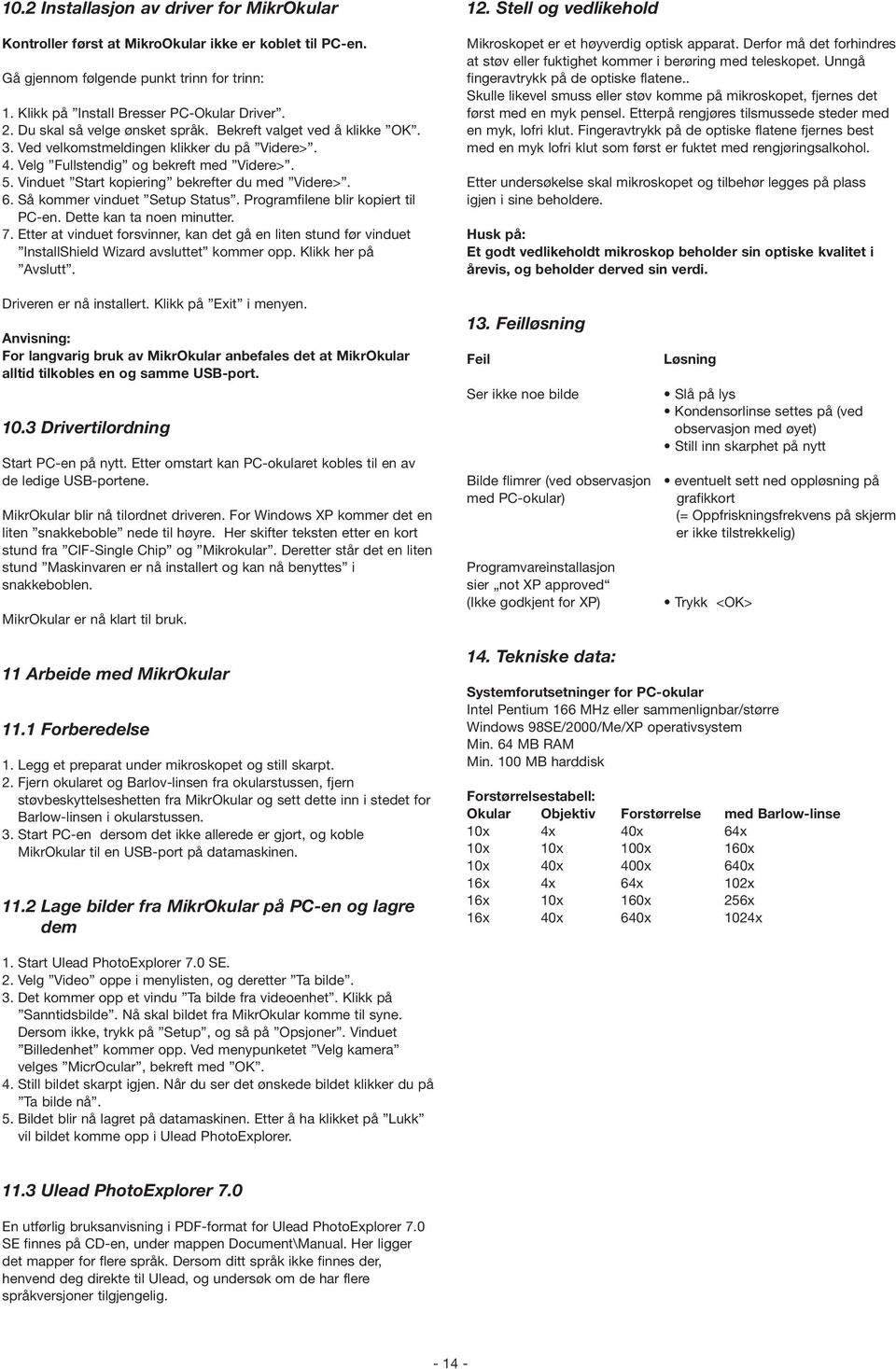 Vinduet Start kopiering bekrefter du med Videre>. 6. Så kommer vinduet Setup Status. Programfilene blir kopiert til PC-en. Dette kan ta noen minutter. 7.