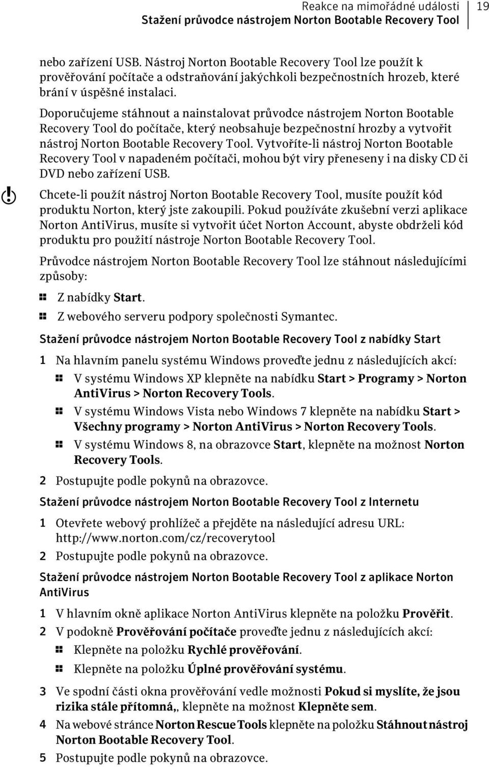 w Doporučujeme stáhnout a nainstalovat průvodce nástrojem Norton Bootable Recovery Tool do počítače, který neobsahuje bezpečnostní hrozby a vytvořit nástroj Norton Bootable Recovery Tool.