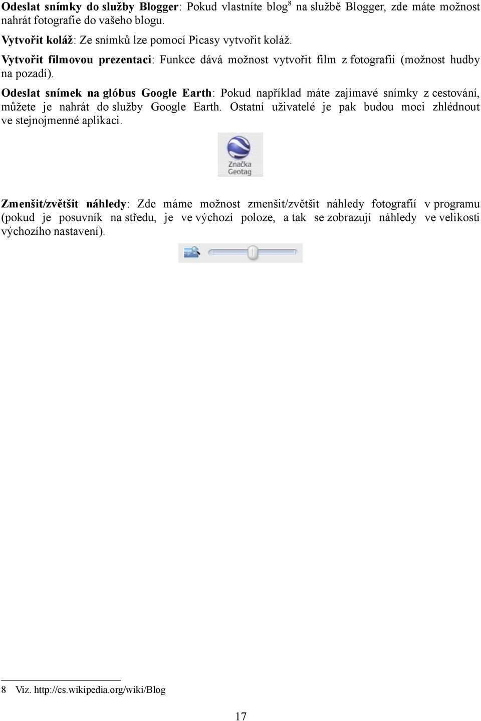 Odeslat snímek na glóbus Google Earth: Pokud například máte zajímavé snímky z cestování, můžete je nahrát do služby Google Earth.