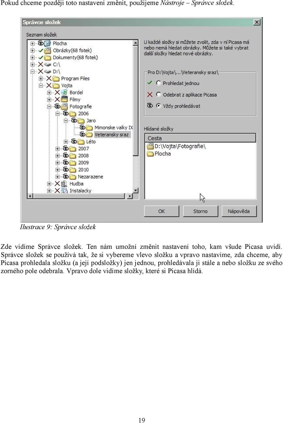 Správce složek se používá tak, že si vybereme vlevo složku a vpravo nastavíme, zda chceme, aby Picasa prohledala