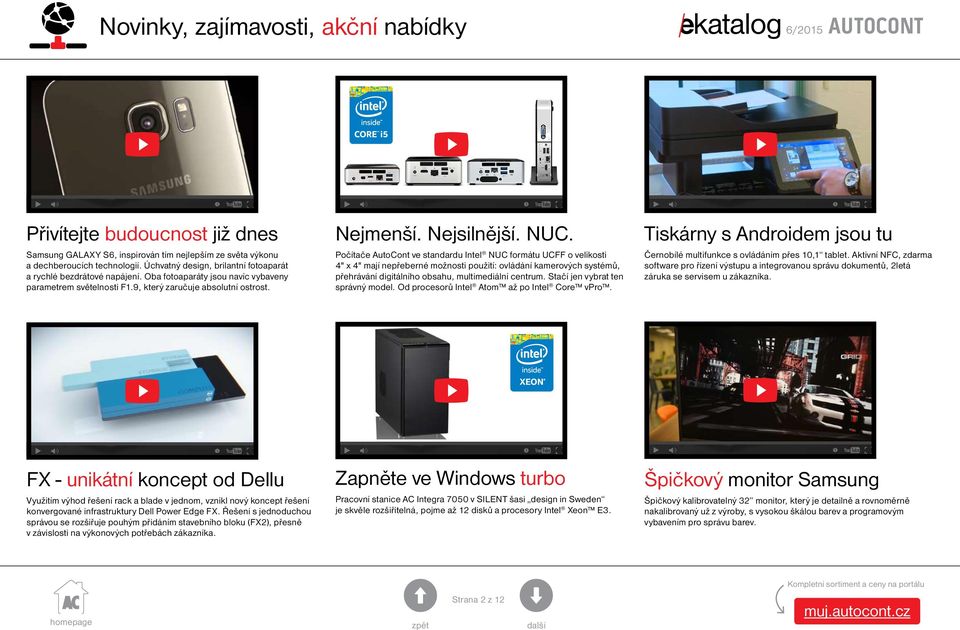 Počítače AutoCont ve standardu Intel NUC formátu UCFF o velikosti 4" x 4" mají nepřeberné možnosti použití: ovládání kamerových systémů, přehrávání digitálního obsahu, multimediální centrum.