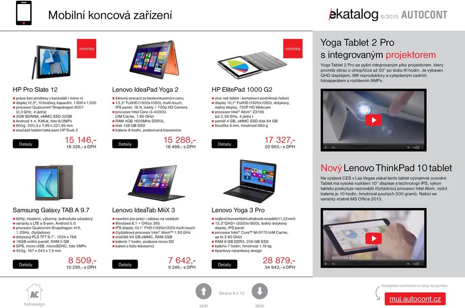 práce bez prodlevy v kanceláři i mimo ni displej 12,3", 10 bodový, kapacitní, 1 600 x 1 200 procesor Qualcomm Snapdragon 8001 (2,3 GHz, 4 jádra) 2GB SDRAM, emmc SSD 32GB Android 4.