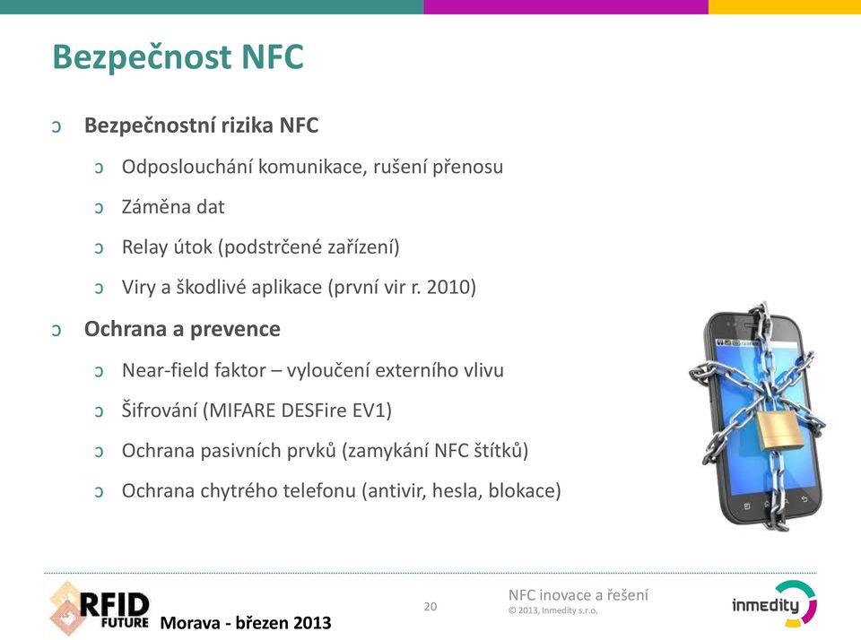 2010) Ochrana a prevence Near-field faktor vyloučení externího vlivu Šifrování (MIFARE