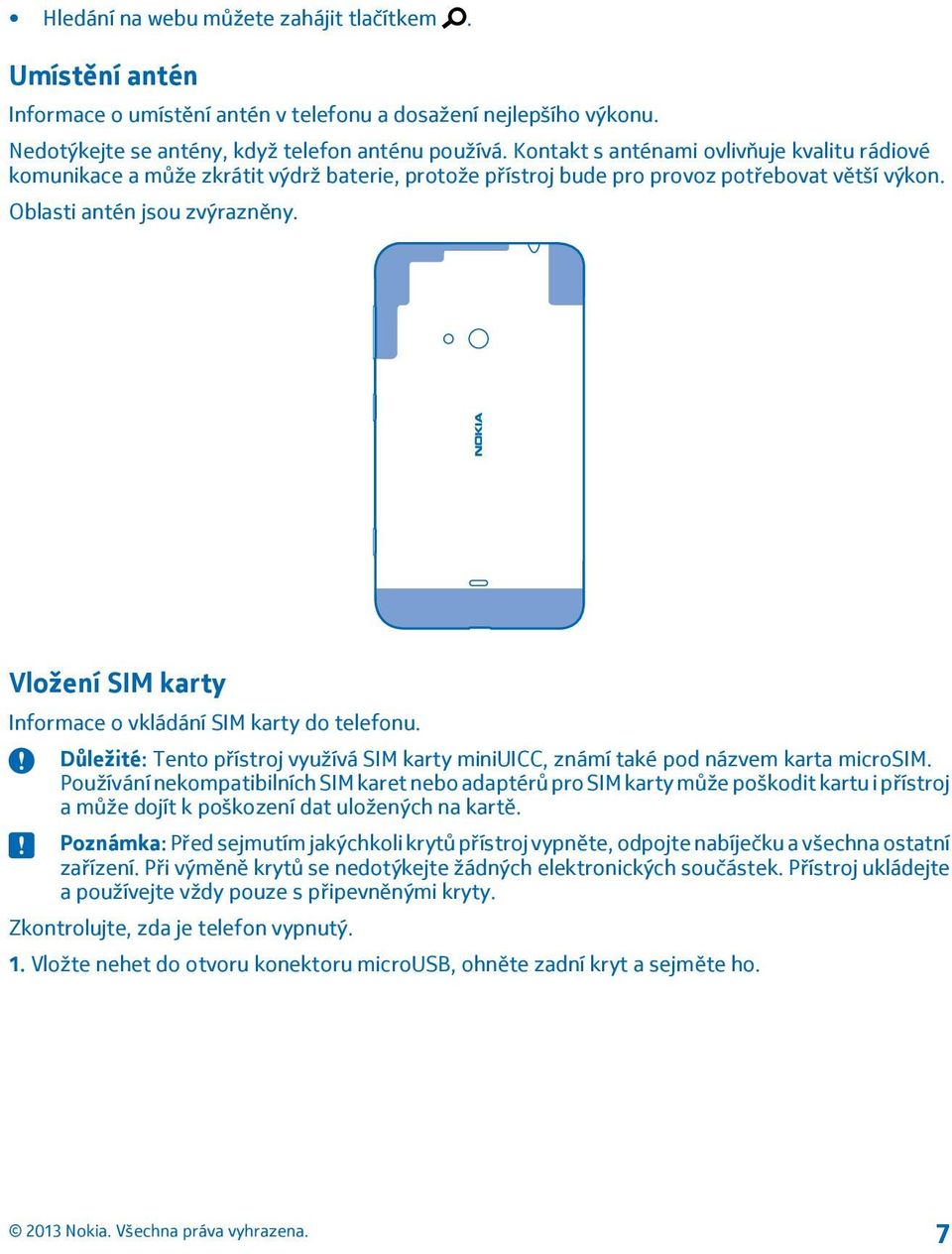 Vložení SIM karty Informace o vkládání SIM karty do telefonu. Důležité: Tento přístroj využívá SIM karty miniuicc, známí také pod názvem karta microsim.