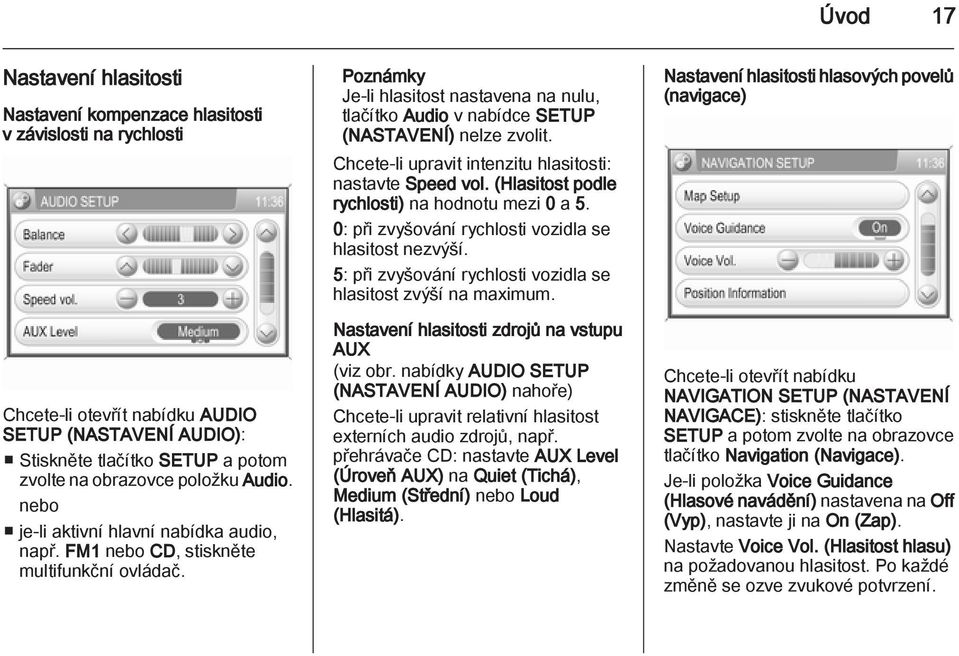 Poznámky Je-li hlasitost nastavena na nulu, tlačítko Audio v nabídce SETUP (NASTAVENÍ) nelze zvolit. Chcete-li upravit intenzitu hlasitosti: nastavte Speed vol.