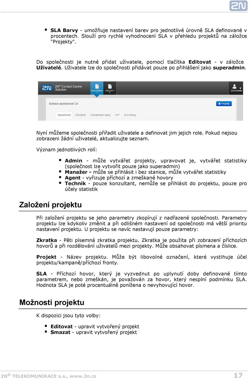 Nyní můžeme společnosti přiřadit uživatele a definovat jim jejich role. Pokud nejsou zobrazeni žádní uživatelé, aktualizujte seznam.