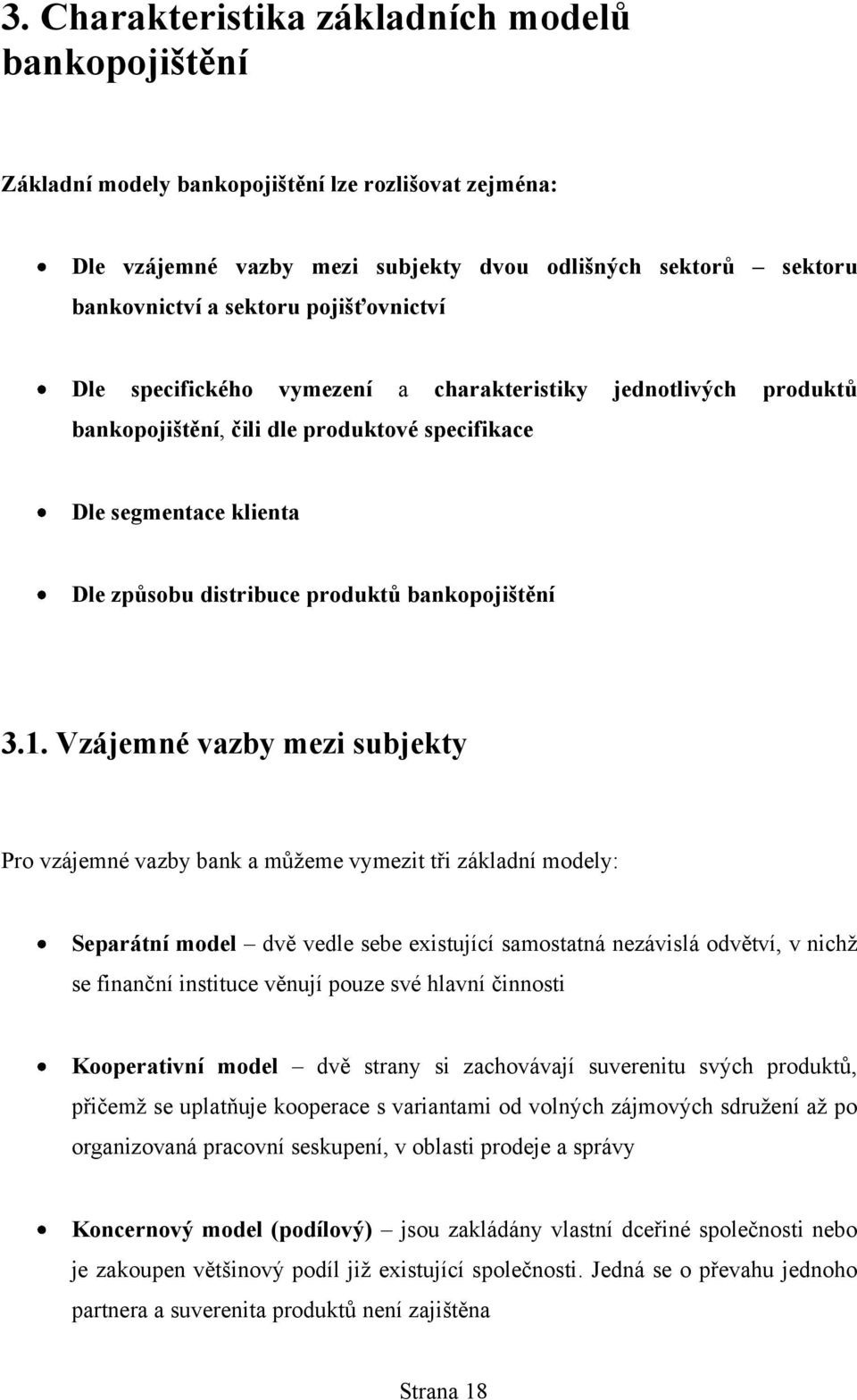 3.1. Vzájemné vazby mezi subjekty Pro vzájemné vazby bank a můţeme vymezit tři základní modely: Separátní model dvě vedle sebe existující samostatná nezávislá odvětví, v nichţ se finanční instituce