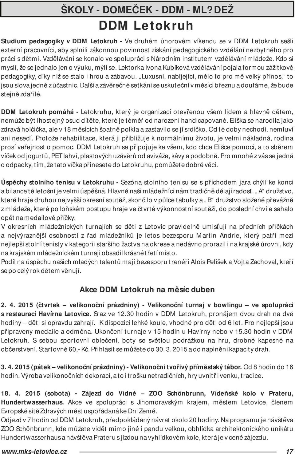 pro práci s dětmi. Vzdělávání se konalo ve spolupráci s Národním institutem vzdělávání mládeže. Kdo si myslí, že se jednalo jen o výuku, mýlí se.