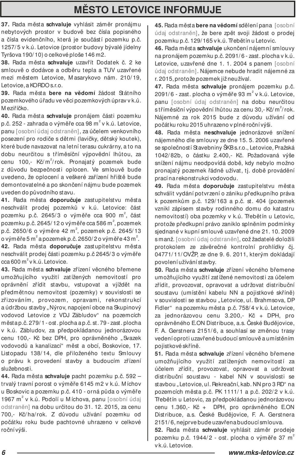 2 ke smlouvě o dodávce a odběru tepla a TUV uzavřené mezi městem Letovice, Masarykovo nám. 210/19, Letovice, a KORDO s.r.o. 39.