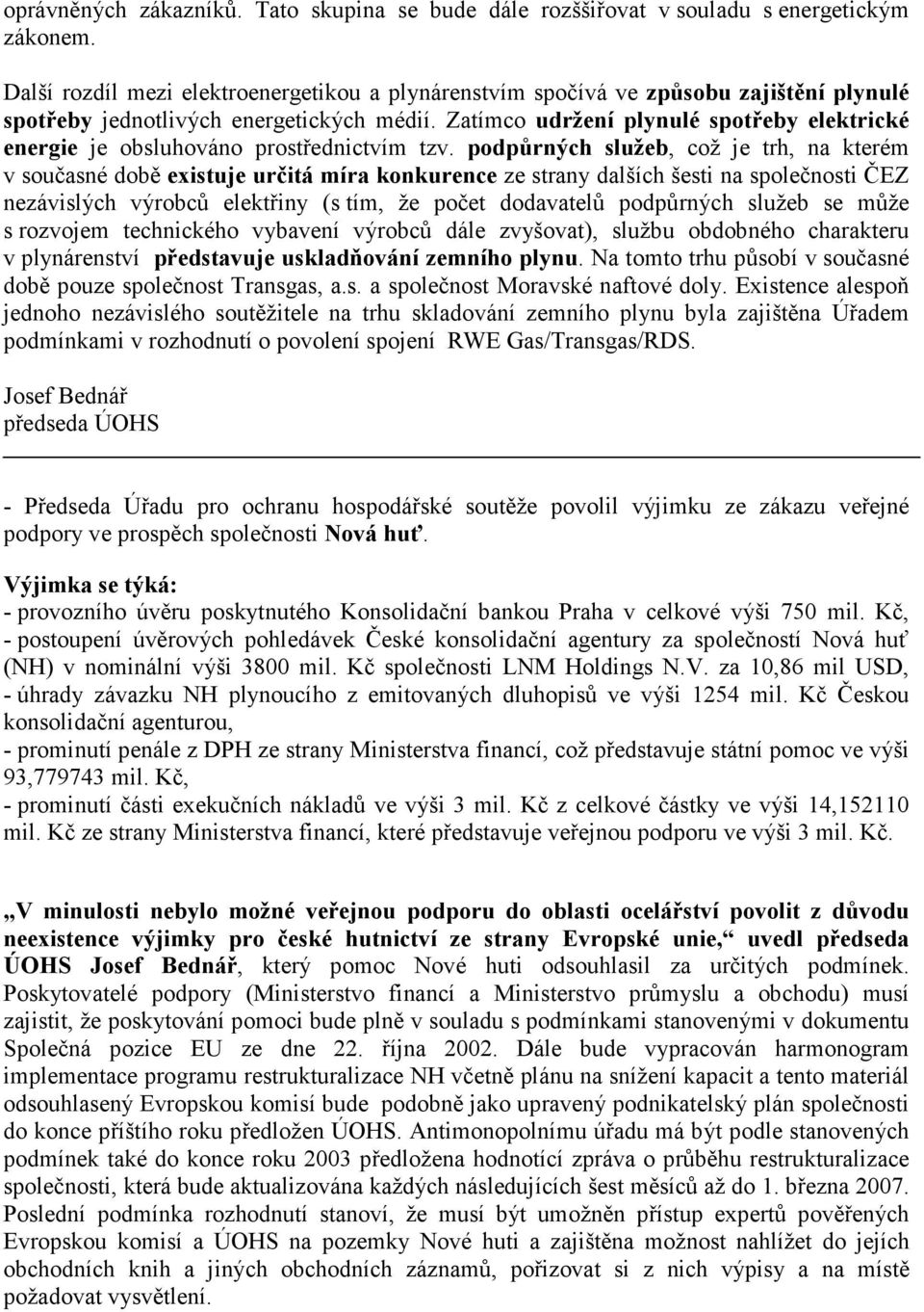 Zatímco udržení plynulé spotřeby elektrické energie je obsluhováno prostřednictvím tzv.