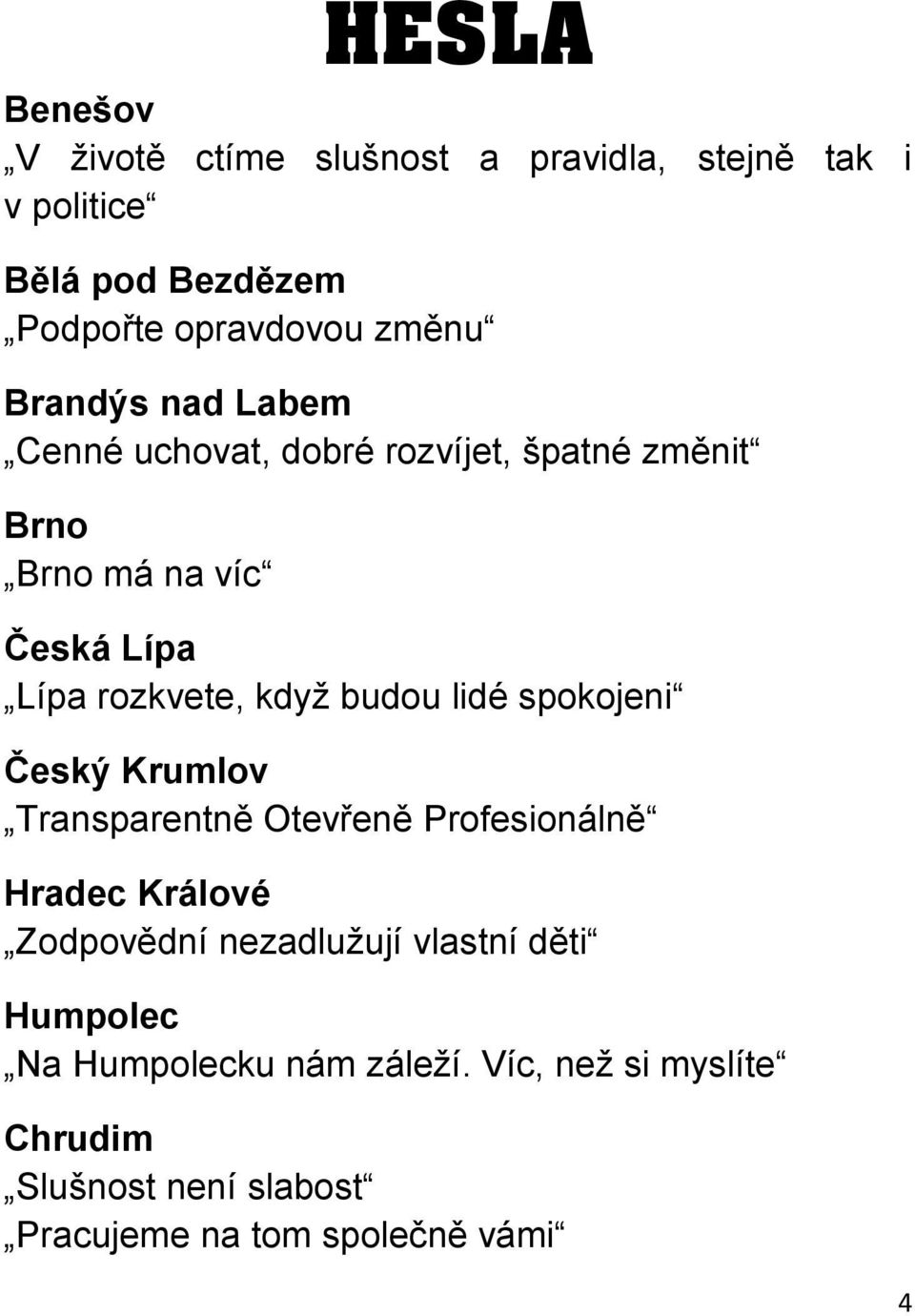 budou lidé spokojeni Český Krumlov Transparentně Otevřeně Profesionálně Hradec Králové Zodpovědní nezadlužují vlastní