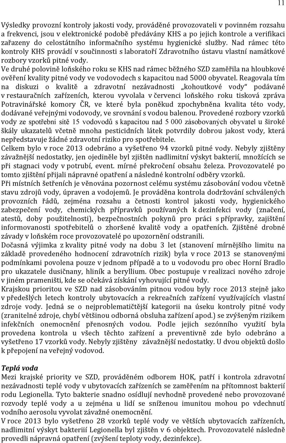 Ve druhé polovině loňského roku se KHS nad rámec běžného SZD zaměřila na hloubkové ověření kvality pitné vody ve vodovodech s kapacitou nad 5000 obyvatel.