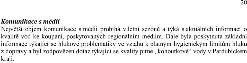 Dále byla poskytnuta základní informace týkající se hlukové problematiky ve vztahu k platným