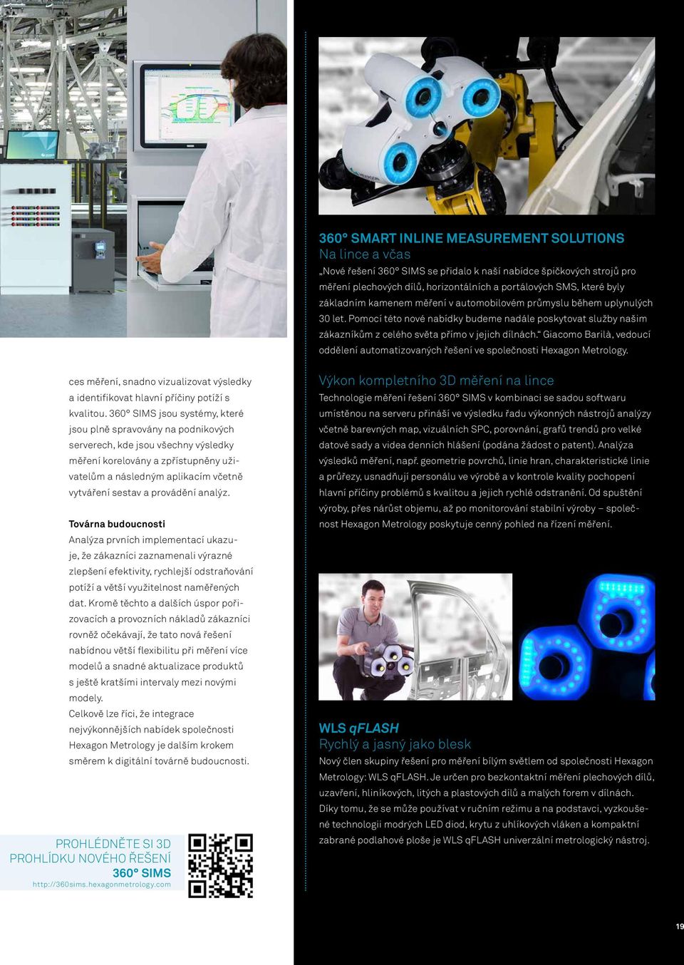 Giacomo Barilà, vedoucí oddělení automatizovaných řešení ve společnosti Hexagon Metrology. ces měření, snadno vizualizovat výsledky a identifikovat hlavní příčiny potíží s kvalitou.