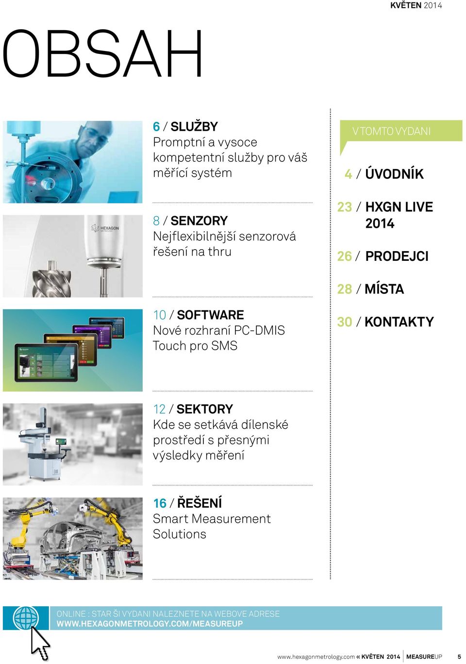 pro SMS 30 / KONTAKTY 12 / SEKTORY Kde se setkává dílenské prostředí s přesnými výsledky měření 16 / ŘEŠENÍ Smart Measurement