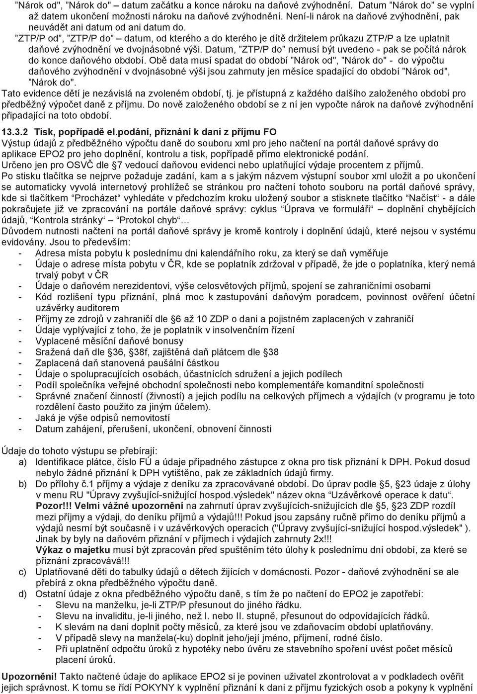 ZTP/P od, ZTP/P do datum, od kterého a do kterého je dítě držitelem průkazu ZTP/P a lze uplatnit daňové zvýhodnění ve dvojnásobné výši.