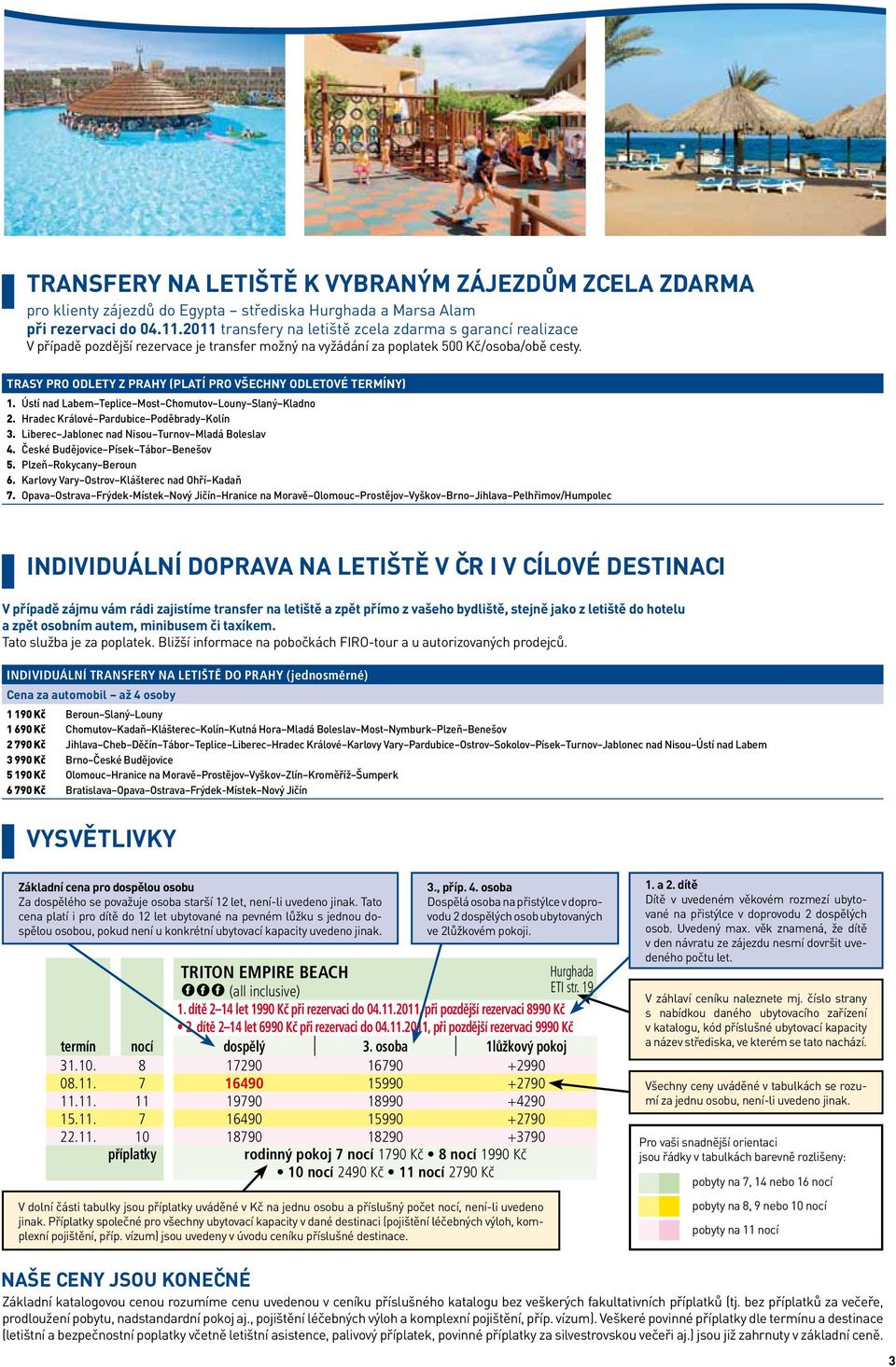 TRASY PRO ODLETY Z PRAHY (PLATÍ PRO VŠECHNY ODLETOVÉ TERMÍNY) 1. Ústí nad Labem Teplice Most Chomutov Louny Slaný Kladno 2. Hradec Králové Pardubice Poděbrady Kolín 3.