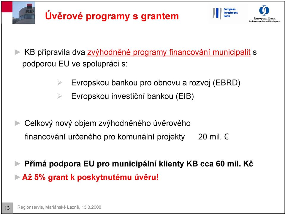 objem zvýhodněného úvěrového financování určeného č pro komunální projekty 20 mil.