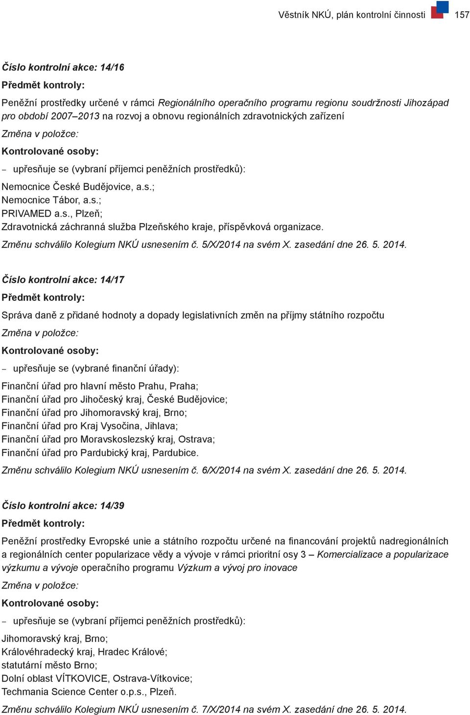 s.; PRIVAMED a.s., Plzeň; Zdravotnická záchranná služba Plzeňského kraje, příspěvková organizace. Změnu schválilo Kolegium NKÚ usnesením č. 5/X/2014 na svém X. zasedání dne 26. 5. 2014.