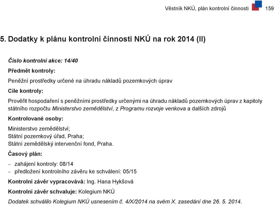 hospodaření s peněžními prostředky určenými na úhradu nákladů pozemkových úprav z kapitoly státního rozpočtu Ministerstvo zemědělství, z Programu rozvoje venkova a dalších zdrojů Kontrolované osoby: