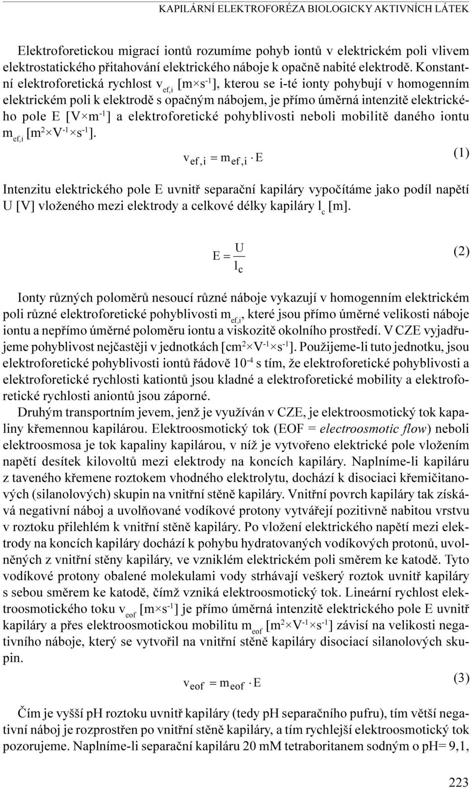 Konstantní elektroforetická rychlost v ef,i [m s - ], kterou se i-té ionty pohybují v homogenním elektrickém poli k elektrodì s opaèným nábojem, je pøímo úmìrná intenzitì elektrického pole E [V m - ]