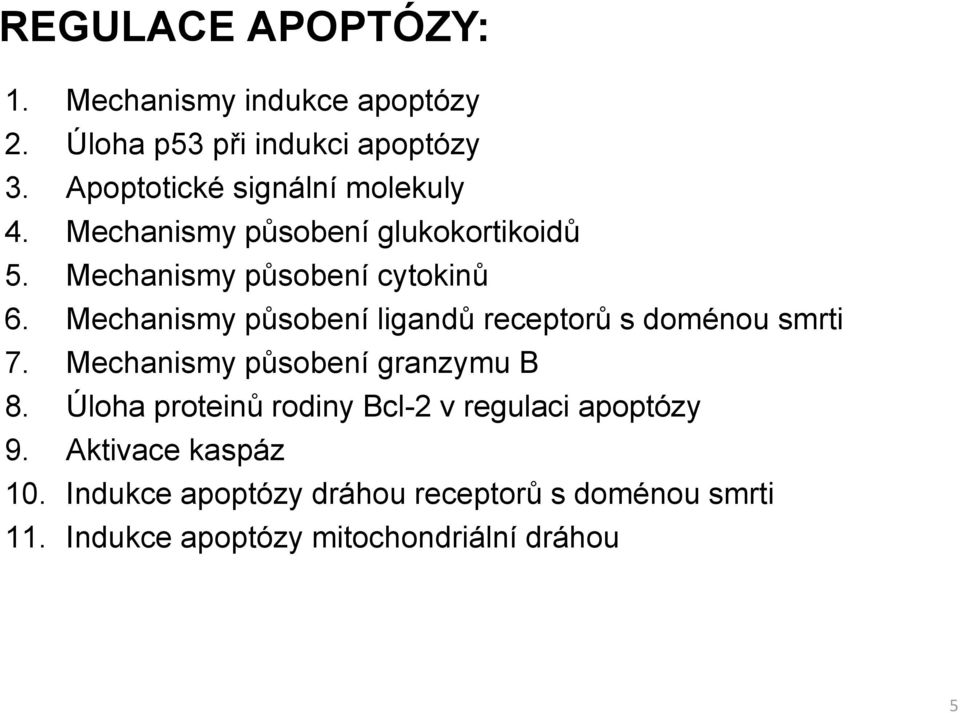 Mechanismy působení ligandů receptorů s doménou smrti 7. Mechanismy působení granzymu B 8.