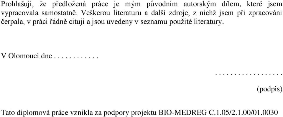 Veškerou literaturu a další zdroje, z nichž jsem při zpracování čerpala, v práci řádně cituji