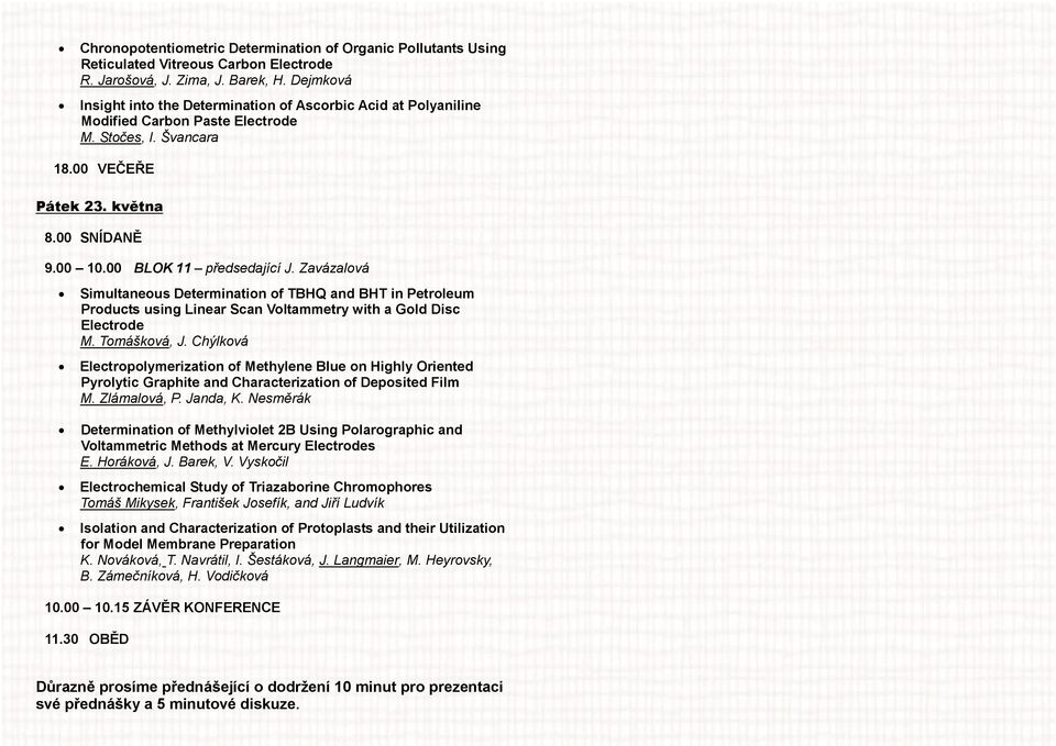 Zavázalová Simultaneous Determination of TBHQ and BHT in Petroleum Products using Linear Scan Voltammetry with a Gold Disc Electrode M. Tomášková, J.