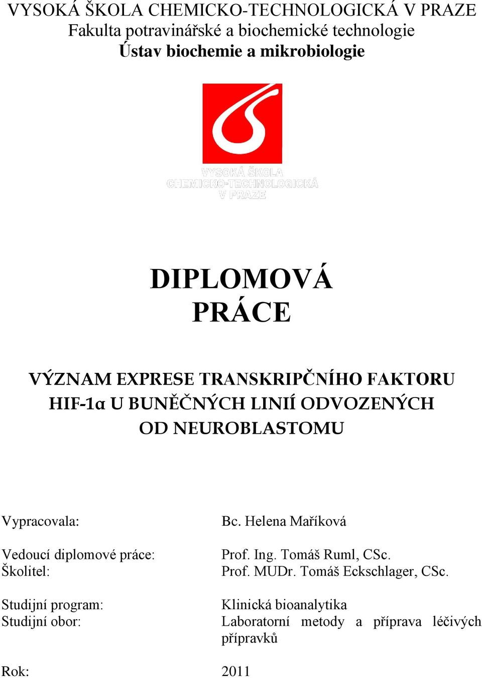 NEUROBLASTOMU Vypracovala: Vedoucí diplomové práce: Školitel: Studijní program: Studijní obor: Bc.