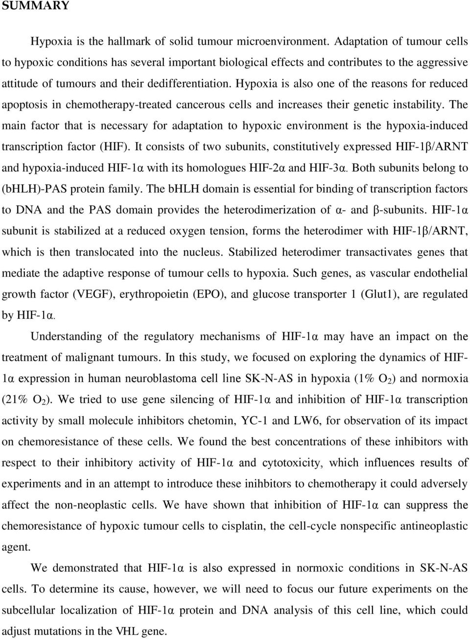 Hypoxia is also one of the reasons for reduced apoptosis in chemotherapy-treated cancerous cells and increases their genetic instability.