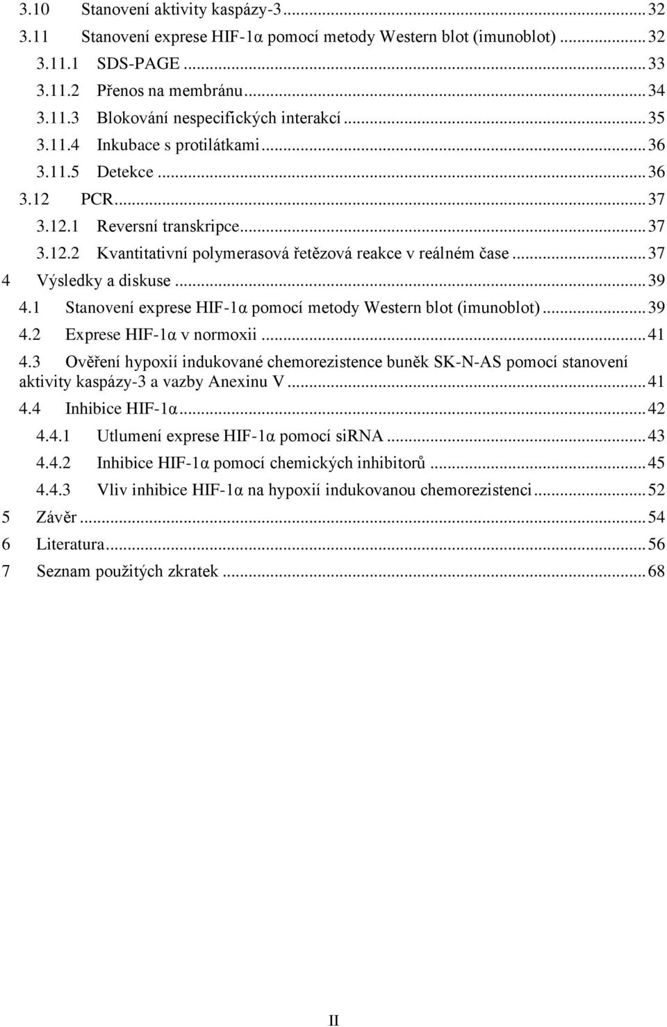 .. 37 4 Výsledky a diskuse... 39 4.1 Stanovení exprese HIF-1α pomocí metody Western blot (imunoblot)... 39 4.2 Exprese HIF-1α v normoxii... 41 4.