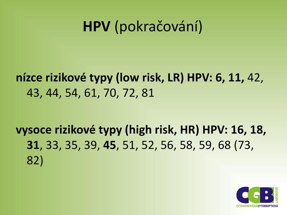 vysoce rizikové typy (high risk, HR) HPV: 16, 18,