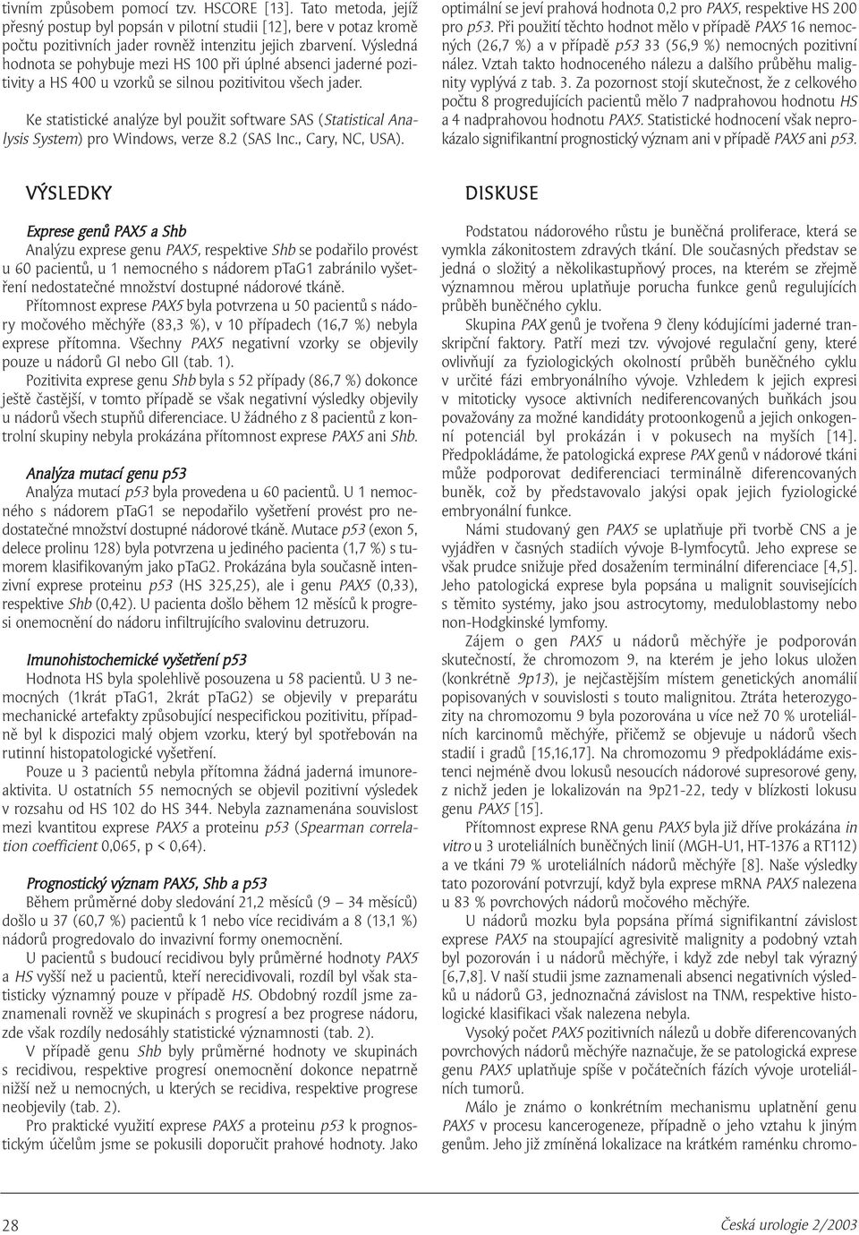 Ke statistické analýze byl použit software SAS (Statistical Analysis System) pro Windows, verze 8.2 (SAS Inc., Cary, NC, USA).