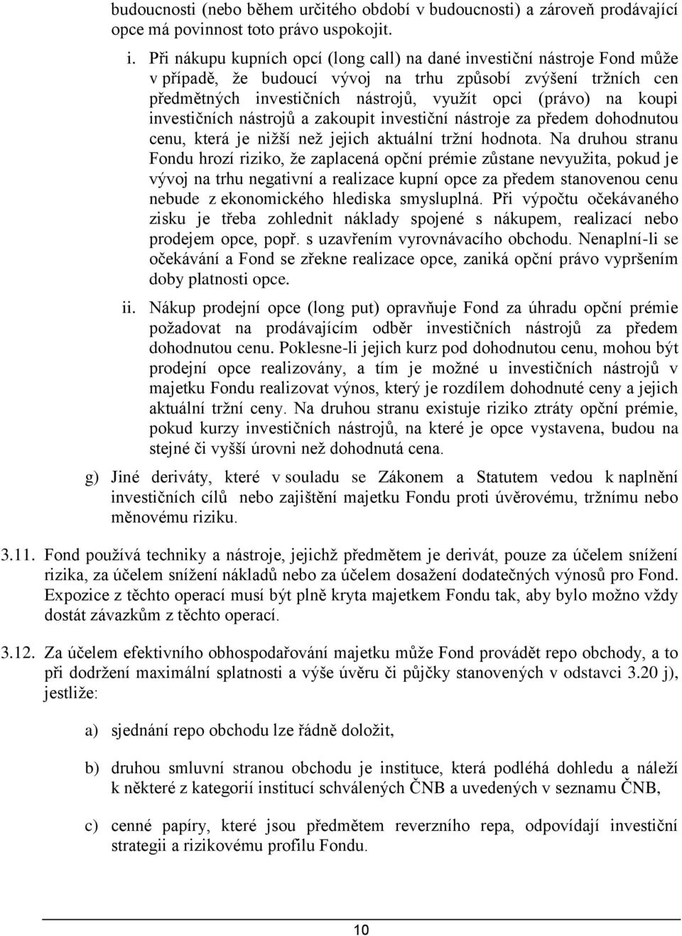 koupi investičních nástrojů a zakoupit investiční nástroje za předem dohodnutou cenu, která je nižší než jejich aktuální tržní hodnota.